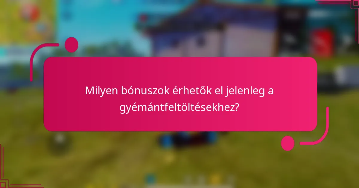 Milyen bónuszok érhetők el jelenleg a gyémántfeltöltésekhez?