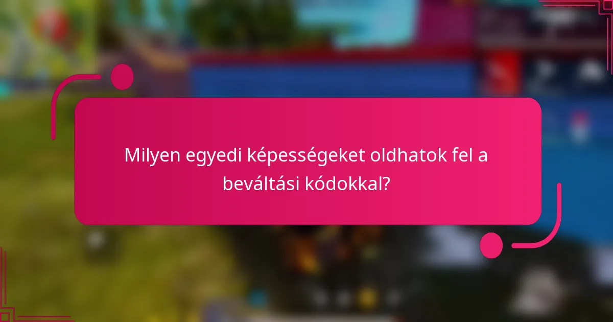 Milyen egyedi képességeket oldhatok fel a beváltási kódokkal?