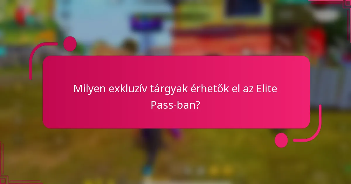 Milyen exkluzív tárgyak érhetők el az Elite Pass-ban?