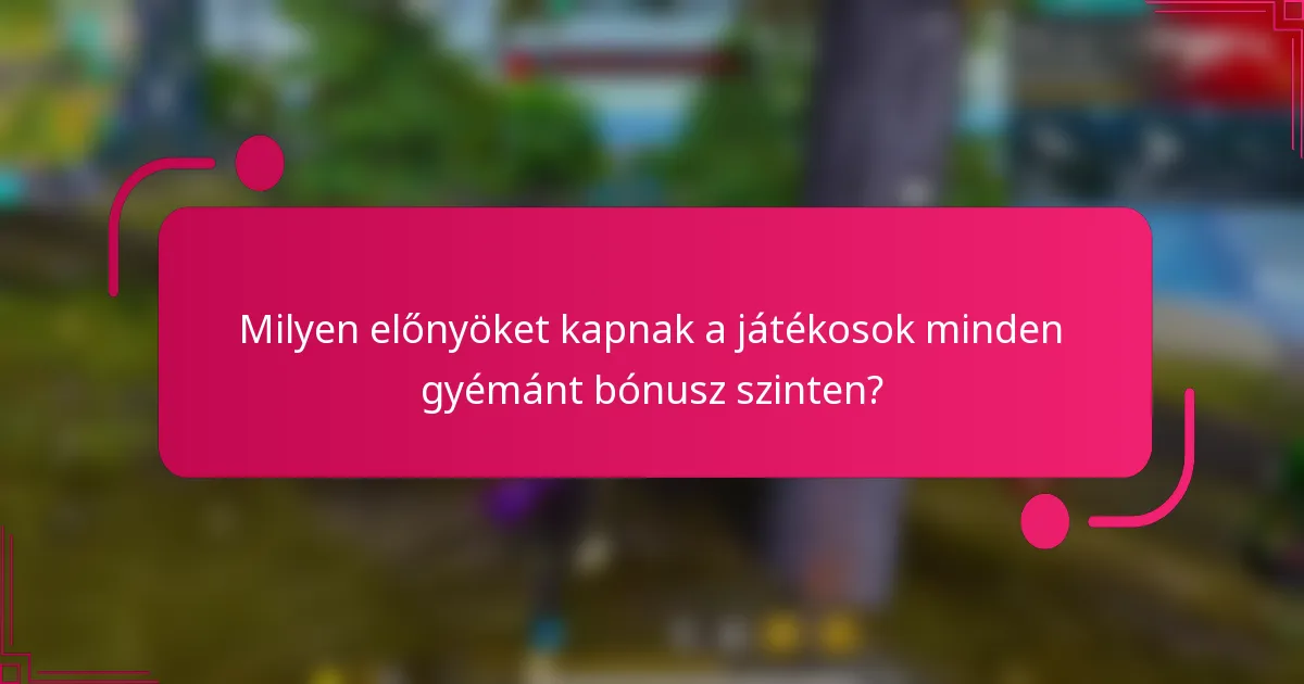 Milyen előnyöket kapnak a játékosok minden gyémánt bónusz szinten?