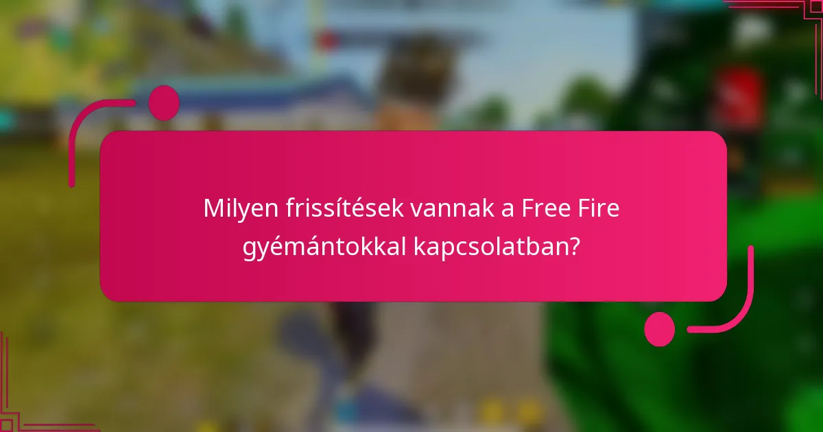 Milyen frissítések vannak a Free Fire gyémántokkal kapcsolatban?