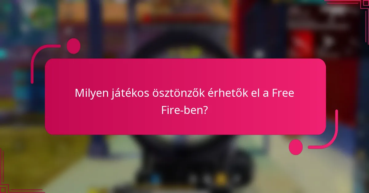 Milyen játékos ösztönzők érhetők el a Free Fire-ben?