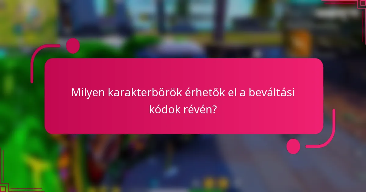 Milyen karakterbőrök érhetők el a beváltási kódok révén?