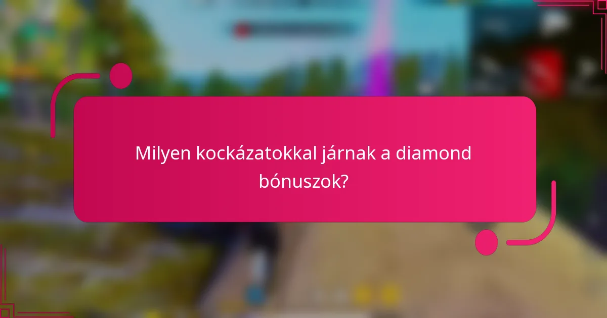Milyen kockázatokkal járnak a diamond bónuszok?