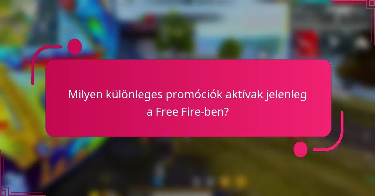 Milyen különleges promóciók aktívak jelenleg a Free Fire-ben?