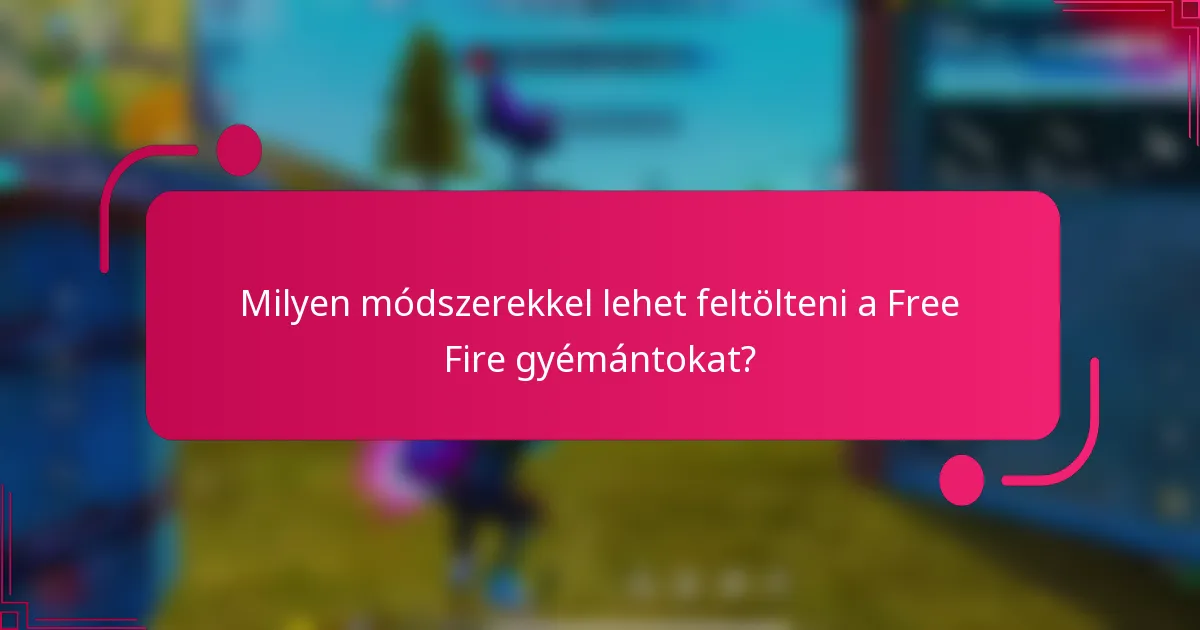 Milyen módszerekkel lehet feltölteni a Free Fire gyémántokat?