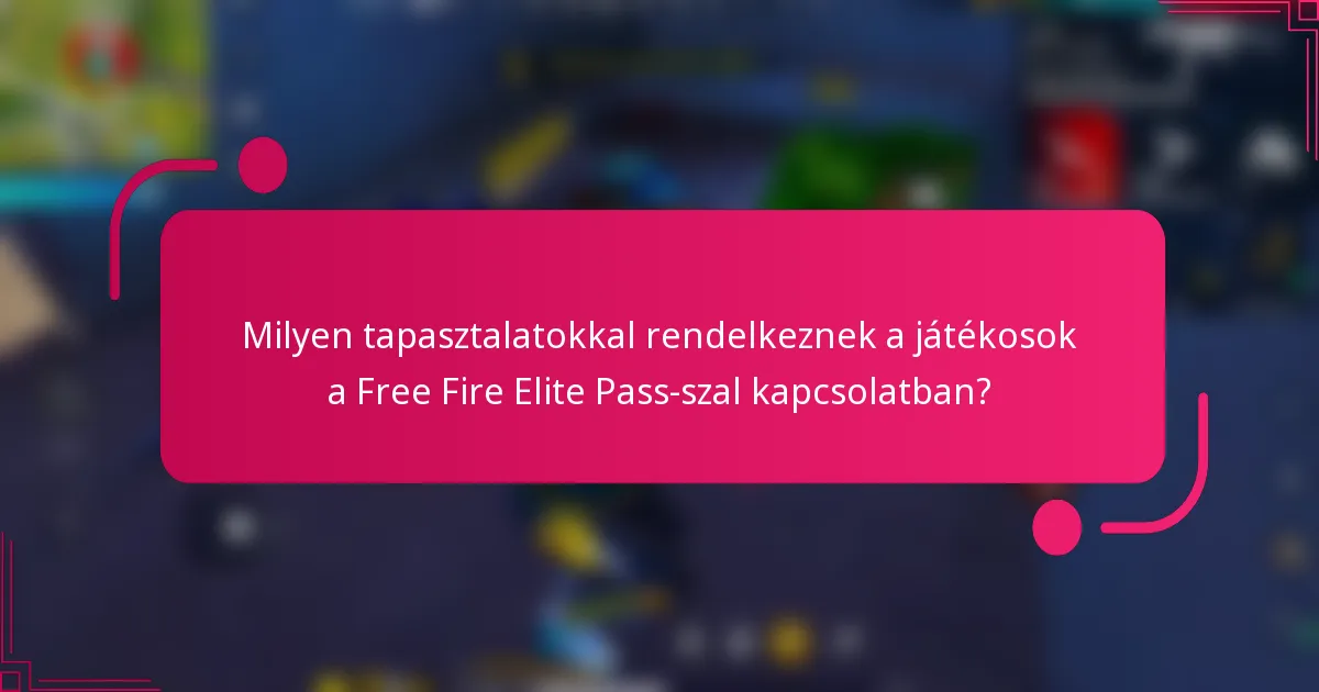 Milyen tapasztalatokkal rendelkeznek a játékosok a Free Fire Elite Pass-szal kapcsolatban?
