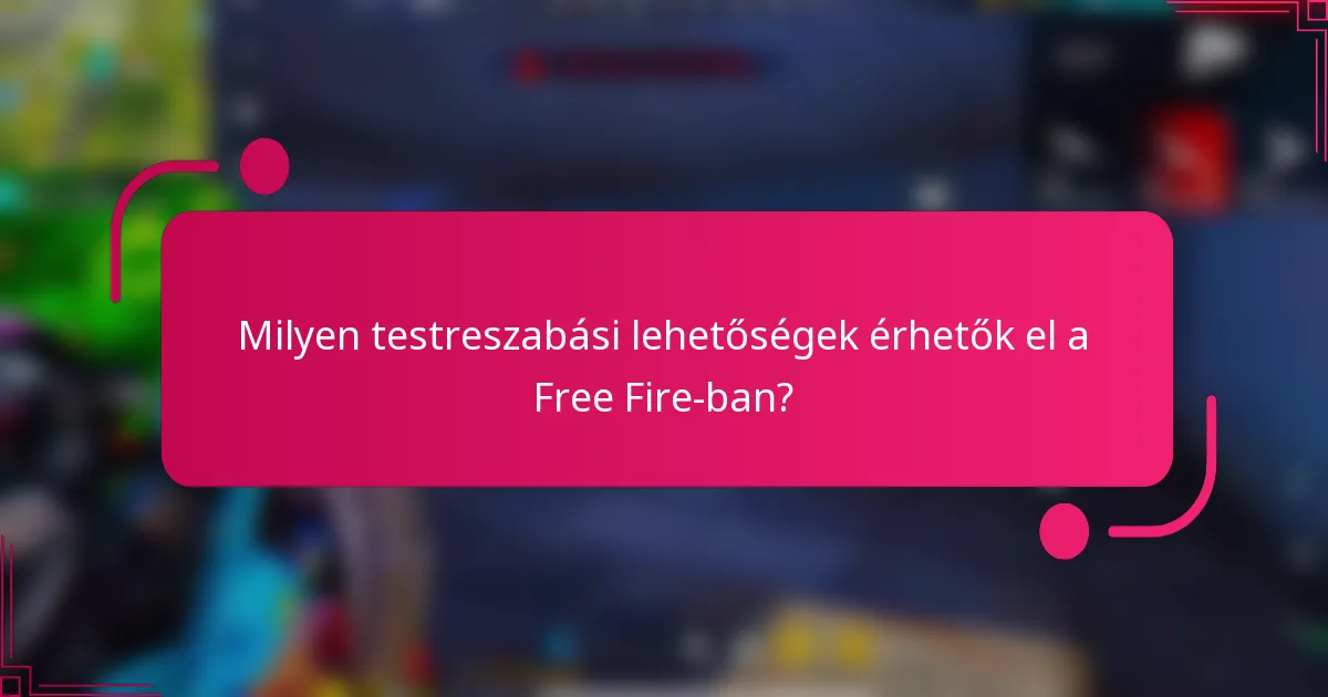Milyen testreszabási lehetőségek érhetők el a Free Fire-ban?