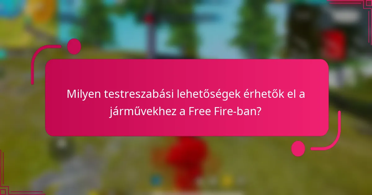 Milyen testreszabási lehetőségek érhetők el a járművekhez a Free Fire-ban?