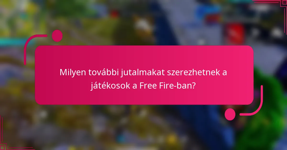 Milyen további jutalmakat szerezhetnek a játékosok a Free Fire-ban?