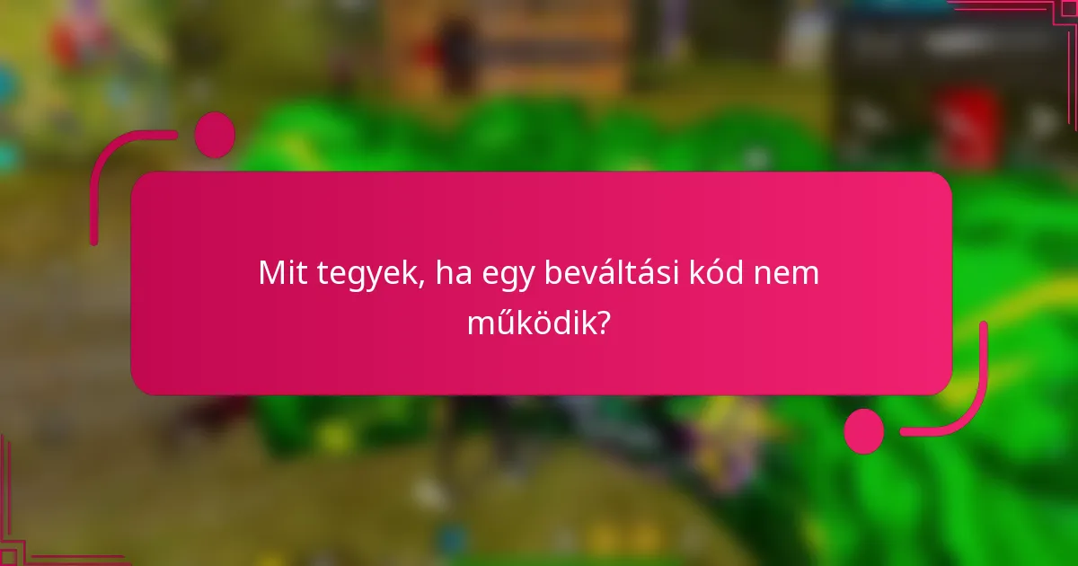 Mit tegyek, ha egy beváltási kód nem működik?